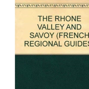 The Rhone Valley and Savoy (French Regional Guides)