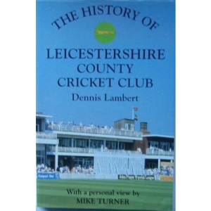 The History of Leicestershire County Cricket Club (Christopher Helm County Cricket)