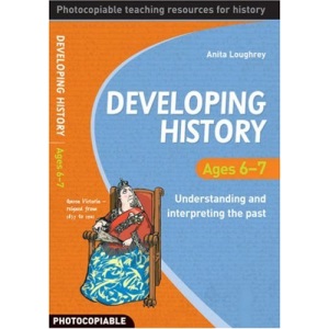 Developing History: Ages 6-7 Understanding and Interpreting the Past