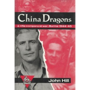 China Dragons: A Rifle Company at War, Burma 1944-45