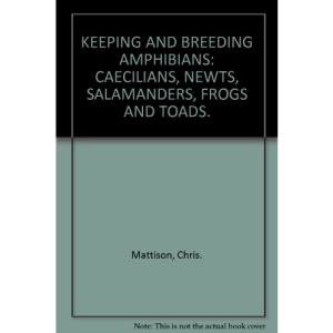 Keeping and Breeding Amphibians: Caecilians, Newts, Salamanders, Frogs and Toads