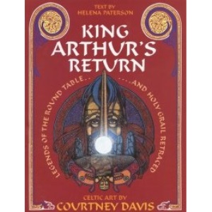 King Arthur's Return: Legends of the Round Table and Holy Grail Retraced - Celtic Art by Courtney Davis