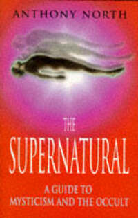 The Supernatural: Guide to Mysticism and the Occult