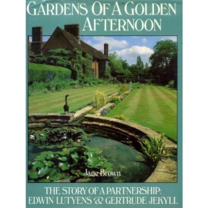 Gardens of a Golden Afternoon: The Story of a Partnership:Edwin Lutyens And Gertrude Jekyll