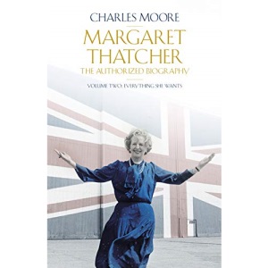 Margaret Thatcher: The Authorized Biography, Volume Two: Everything She Wants