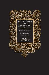 A History of Histories: Epics, Chronicles, Romances and Inquiries from Herodotus and Thucydides to the Twentieth Century