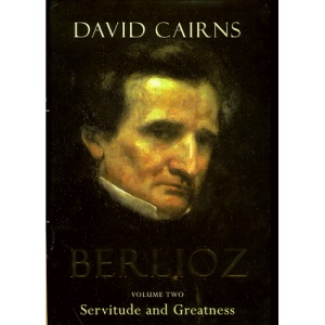 Berlioz Volume Two: Servitude and Greatness