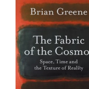 The Fabric of the Cosmos: Space, Time and the Texture of Reality (Allen Lane Science S.)