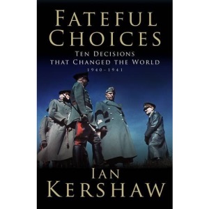 Fateful Choices: Ten Decisions That Changed the World, 1940-1941 (Allen Lane History)