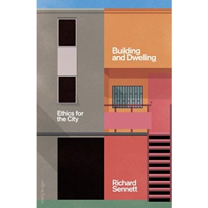 Building and Dwelling: Ethics for the City