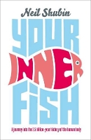 Your Inner Fish: A Journey into the 3.5 Billion-Year History of the Human Body