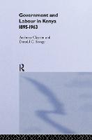 Government and Labour in Kenya 1895-1963
