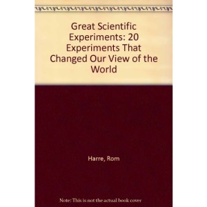 Great Scientific Experiments: 20 Experiments That Changed Our View of the World
