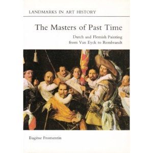 Masters of Past Time: Flemish and Dutch Painting from Van Eyck to Rembrandt (Landmarks in art history)