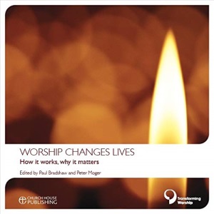 Worship Changes Lives: How it Works, Why it Matters