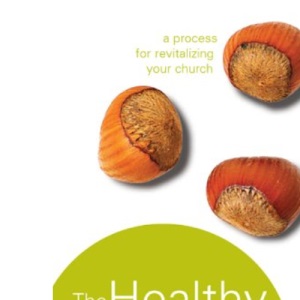 The Healthy Churches' Handbook: A Process for Revitalizing Your Church