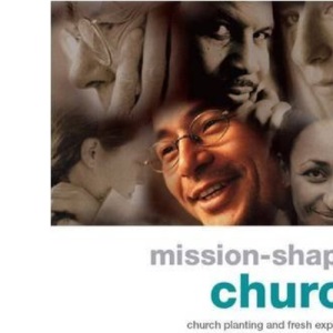 Mission-shaped Church: Church Planting and Fresh Expressions of Church in a Changing Context
