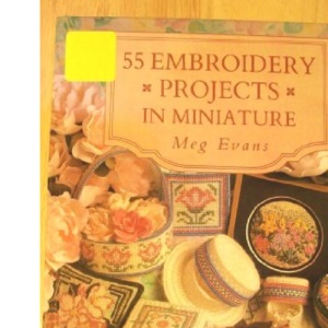 55 Embroidery Projects in Miniature