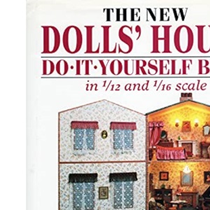 The New Dolls' House Do-it-yourself Book: In 1/12 and 1/16 Scale