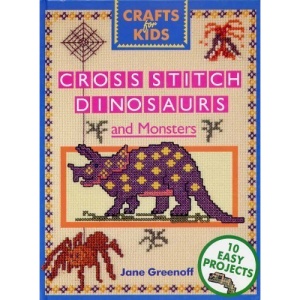 Cross Stitch Dinosaurs and Monsters (Crafts for Kids)