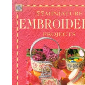 55 Embroidery Projects in Miniature (A David & Charles craft paperback)