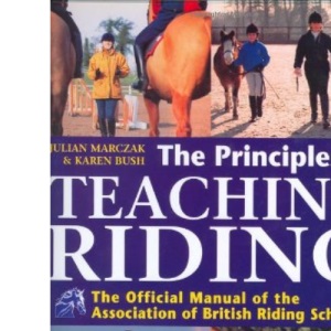The Principles of Teaching Riding: The Official Manual of the Association of British Riding Schools