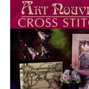 Art Nouveau Cross Stitch: Decorative Designs from the Turn of the Century