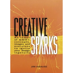 Creative Sparks: An Index of 150+ Concepts, Images and Exercises to Ignite Your Design Ingenuity