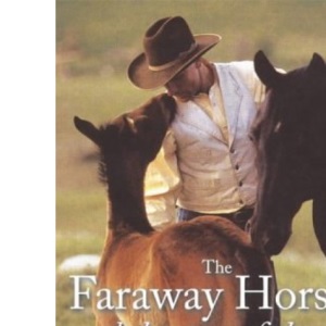 The Faraway Horses and the Story of the Real Horse Whisperer