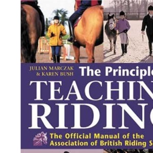 The Principles of Teaching Riding: The Official Manual of the Association of British Riding Schools