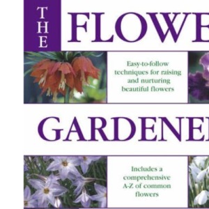 The Flower Gardener's Bible