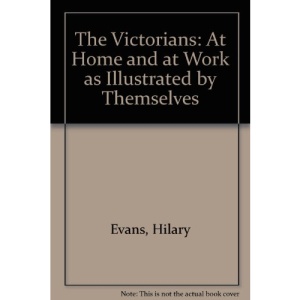 The Victorians: At Home and at Work as Illustrated by Themselves