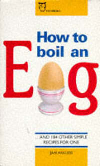 How to Boil an Egg: Simple Cookery for One (Paperfronts S.)