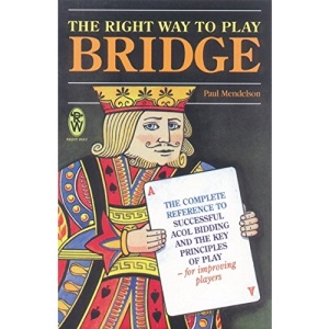 Right Way To Play bridge: Complete Reference to Successful Acol Bidding and the Key Principles of Play - For Improving Players