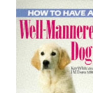 How to Have a Well-mannered Dog