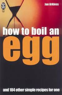 How to Boil an Egg: ... And 184 Other Simple Recipes for One (Right Way S.)