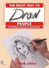 RIGHT WAY TO DRAW PEOPLE: Including Cartoons and Caricatures (Mark Linley Drawing)