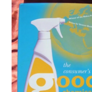 The Consumer's Good Chemical Guide: A Jargon-free Guide to the Chemicals of Everyday Life