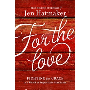 For the Love: Fighting for Grace in a World of Impossible Standards