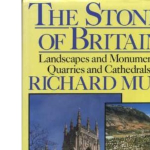 The Stones of Britain. Landscapes and Monuments, Quarries and Cathedrals.