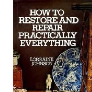 How to Restore and Repair Practically Everything