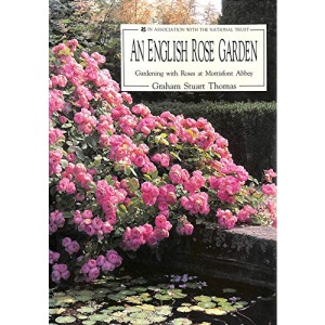 An English Rose Garden: Gardening with Roses at Mottisfont Abbey