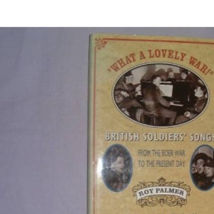 what a Lovely War!: British Soldiers' Songs from the Boer War to the Present Day