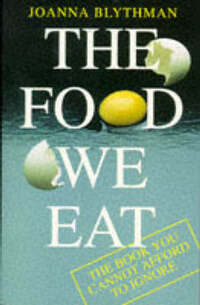 The Food We Eat: The Book You Cannot Afford to Ignore: What You Need to Know to Make a Better Choice