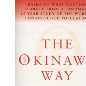 The Okinawa Way: How to Improve Your Health and Longevity Dramatically