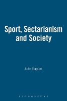 Sport, Sectarianism and Society in a Divided Ireland