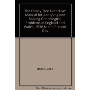 The Family Tree Detective: Manual for Analysing and Solving Genealogical Problems in England and Wales, 1538 to the Present Day