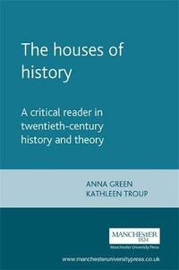 The Houses of History: A Critical Reader in Twentieth-century History and Theory