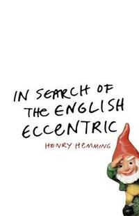 In Search of the English Eccentric: A Journey