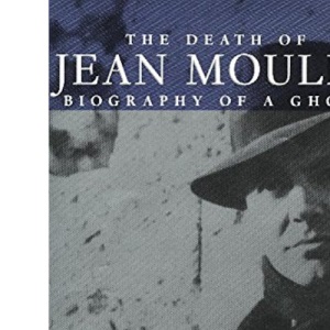 The Death of Jean Moulin: Biography of a Ghost